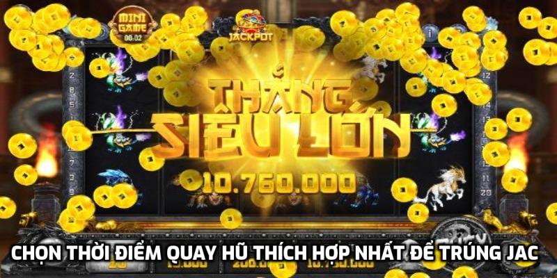 Chọn thời điểm quay hũ thích hợp nhất để trúng jackpot