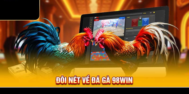 Đá gà tại 98win đang là hình thức cá cược rất được yêu thích