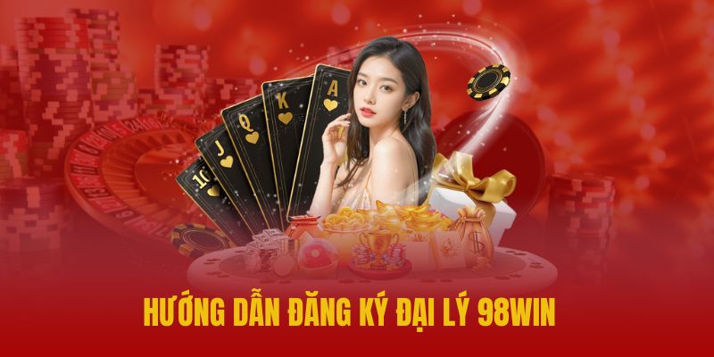 Cách thức mở tài khoản đại lý tại 98win chuẩn nhất