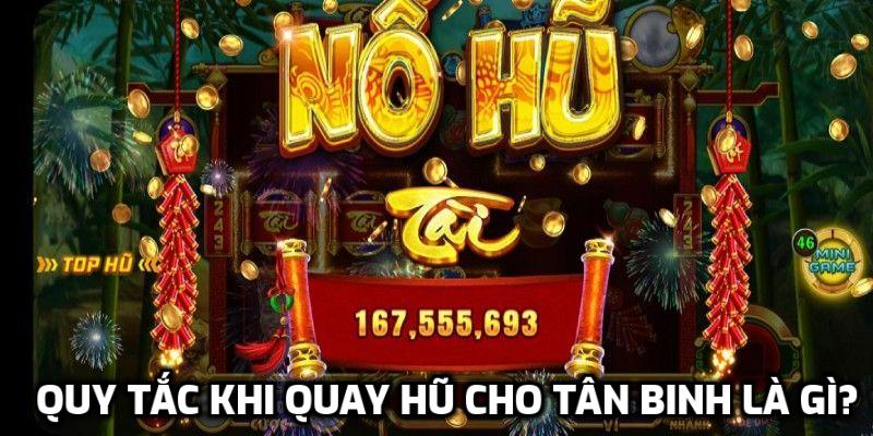 Quy tắc khi quay hũ cho tân binh là gì?