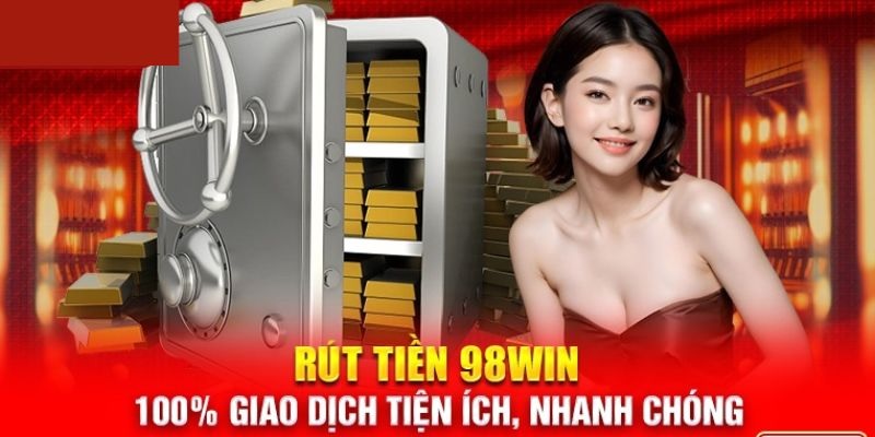 Điều kiện, quy định rút tiền 98win